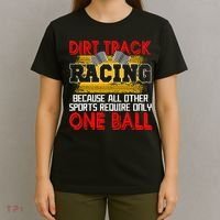 Dirt Track Racing Other Sports Require Only One Ball Lover T-Shirt thumb 4