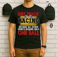 Dirt Track Racing Other Sports Require Only One Ball Lover T-Shirt thumb 6