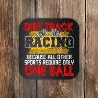 Dirt Track Racing Other Sports Require Only One Ball Lover Coaster thumb 0