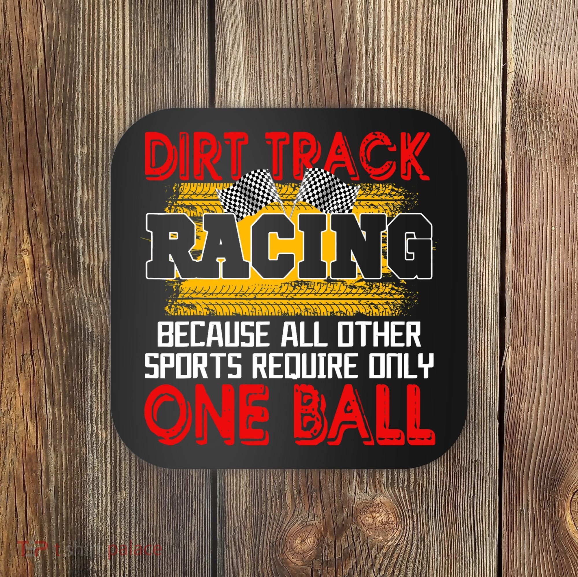 Dirt Track Racing Other Sports Require Only One Ball Lover Coaster