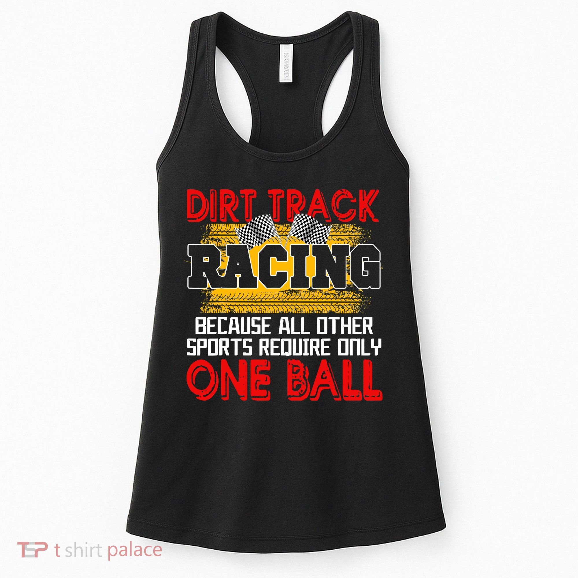 Dirt Track Racing Other Sports Require Only One Ball Lover Women's Tank Top