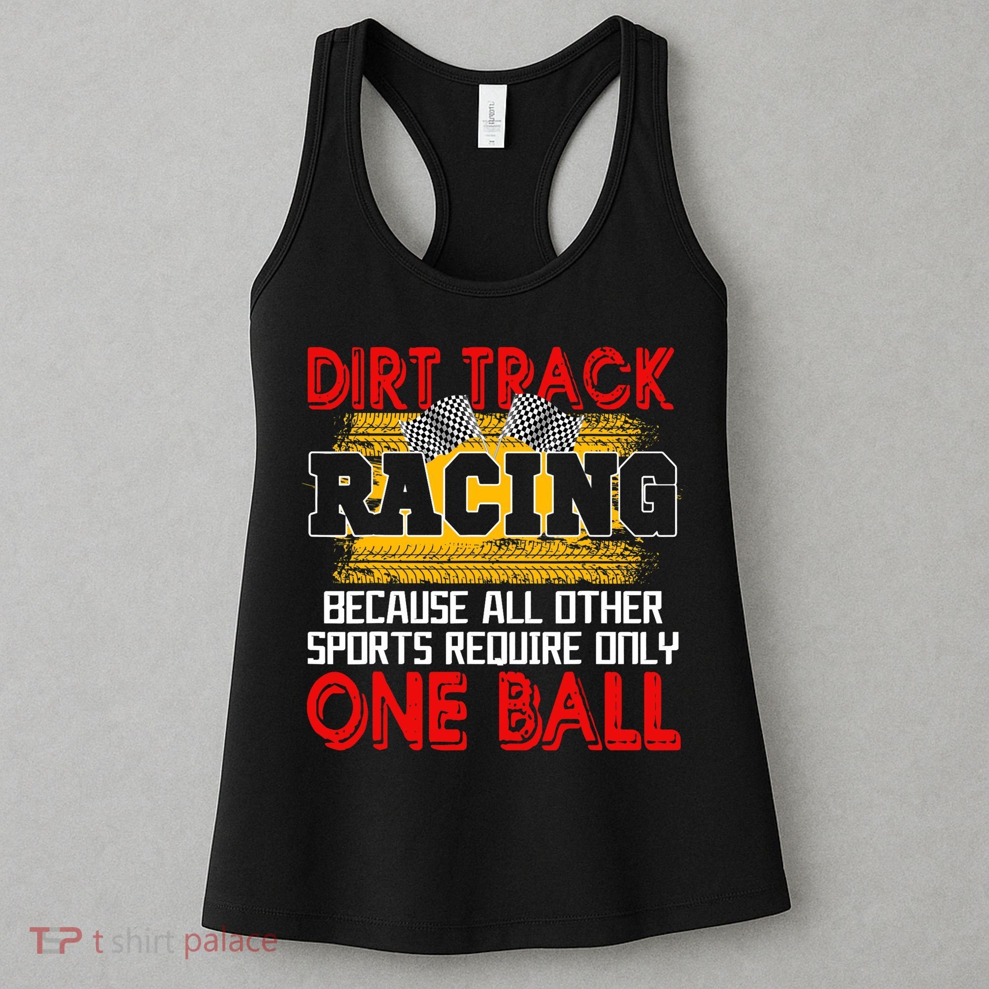 Dirt Track Racing Other Sports Require Only One Ball Lover Women's Tank Top
