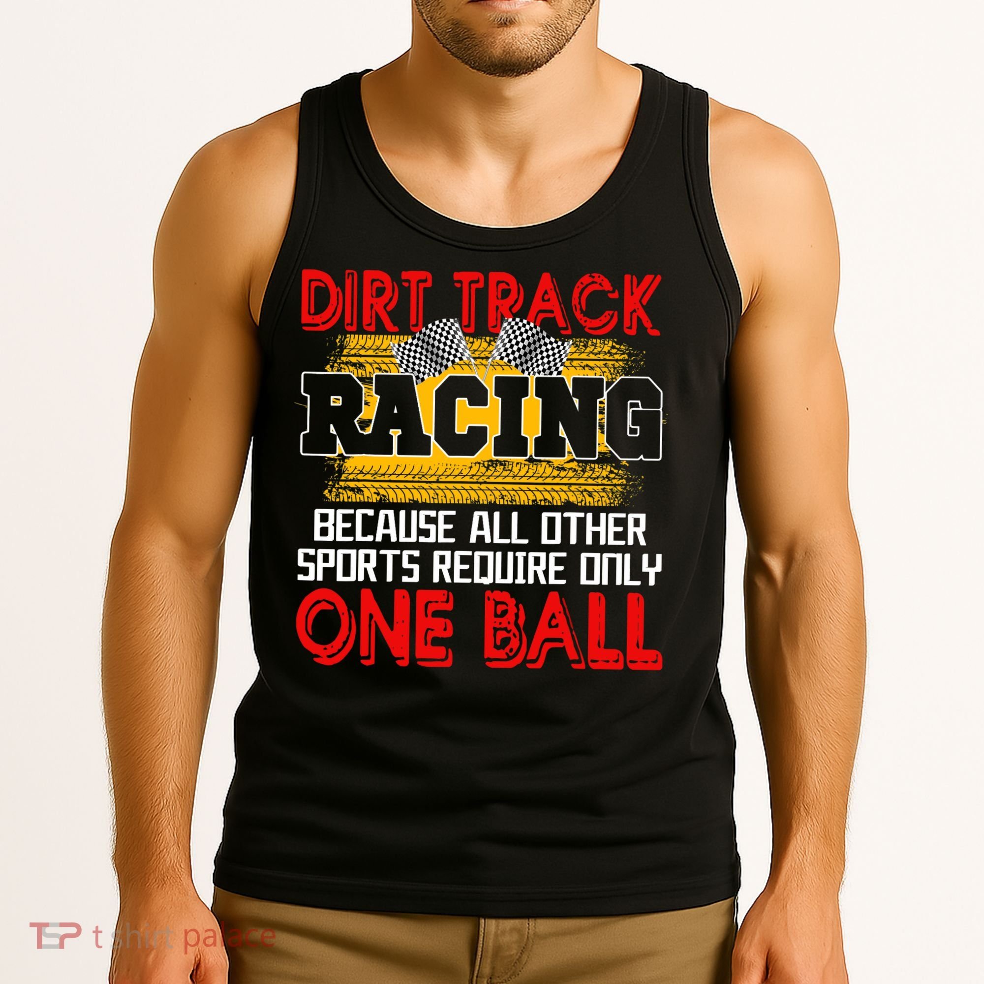 Dirt Track Racing Other Sports Require Only One Ball Lover Tank Top