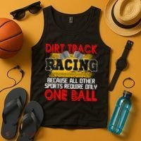 Dirt Track Racing Other Sports Require Only One Ball Lover Tank Top thumb 4