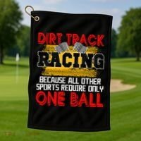 Dirt Track Racing Other Sports Require Only One Ball Lover Golf Towel thumb 1