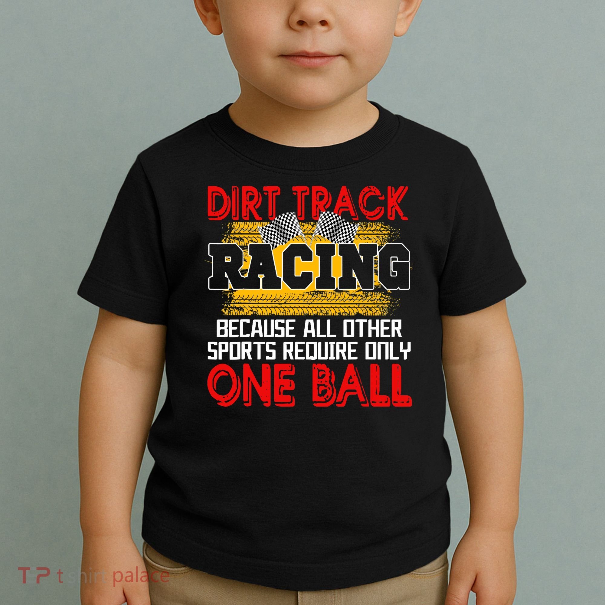 Dirt Track Racing Other Sports Require Only One Ball Lover Toddler T-Shirt
