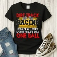 Dirt Track Racing Other Sports Require Only One Ball Lover Women's T-Shirt thumb 3
