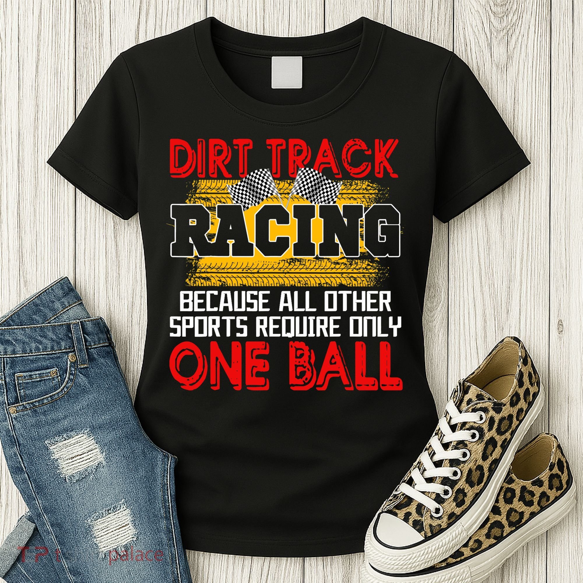 Dirt Track Racing Other Sports Require Only One Ball Lover Women's T-Shirt