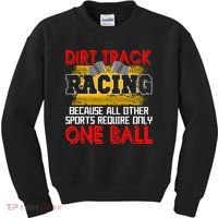 Dirt Track Racing Other Sports Require Only One Ball Lover Kids Sweatshirt thumb 0