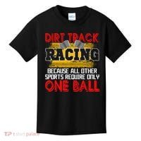 Dirt Track Racing Other Sports Require Only One Ball Lover Kids T-Shirt thumb 0