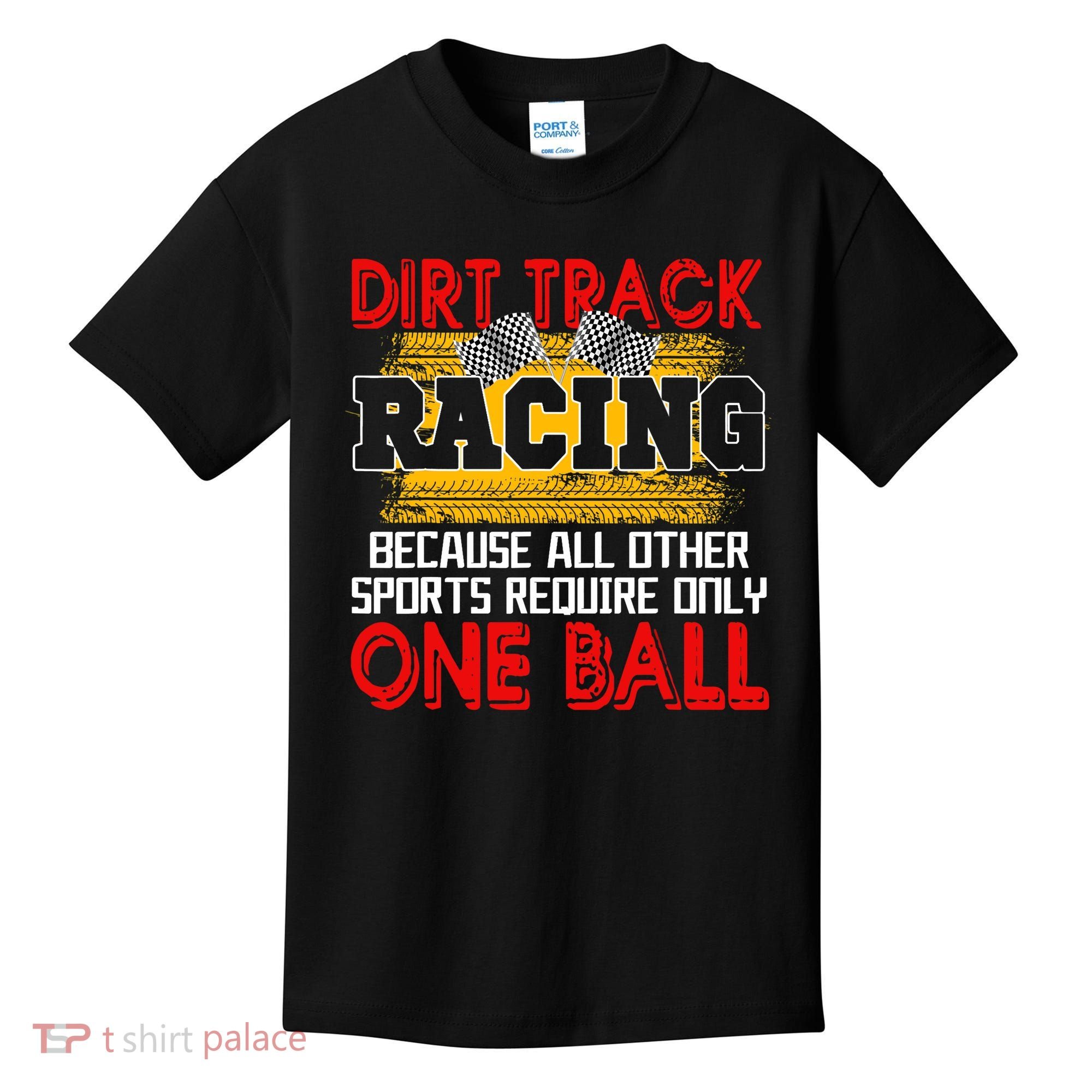 Dirt Track Racing Other Sports Require Only One Ball Lover Kids T-Shirt