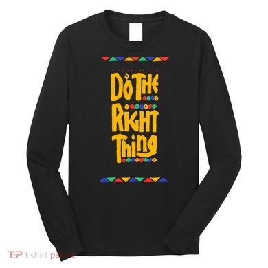 Do The Right Thing Long Sleeve Shirt