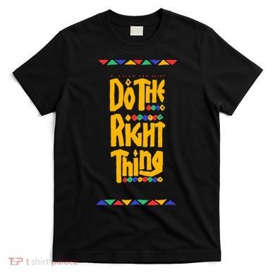 Do The Right Thing T-Shirt