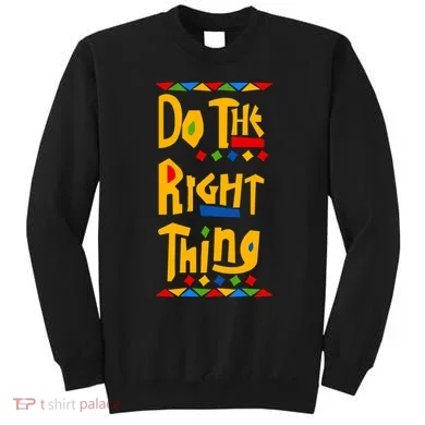 Do The Right Thing Sweatshirt