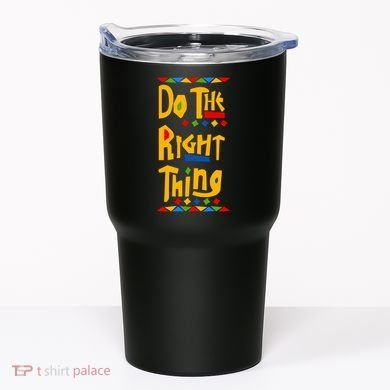 Do The Right Thing Tumbler