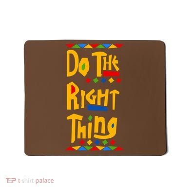 Do The Right Thing Mousepad