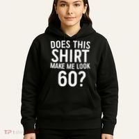 Does This Shirt Make Me Look 60 60th Birthday Gift shirt Hoodie thumb 5