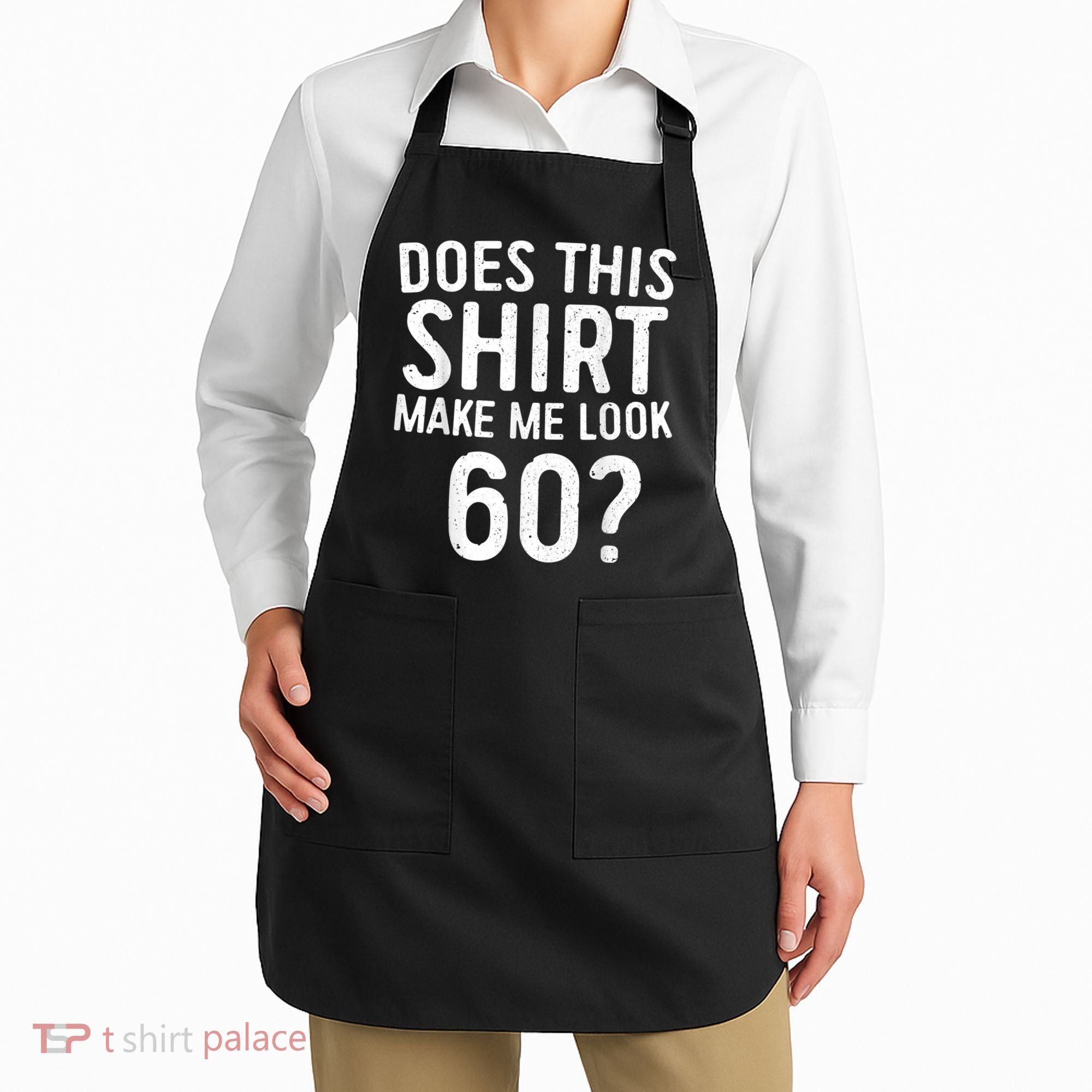 Does This Shirt Make Me Look 60 60th Birthday Gift shirt Apron