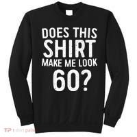 Does This Shirt Make Me Look 60 60th Birthday Gift shirt Sweatshirt thumb 0