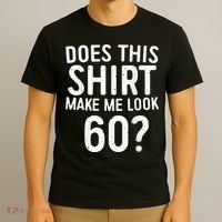 Does This Shirt Make Me Look 60 60th Birthday Gift shirt T-Shirt thumb 3