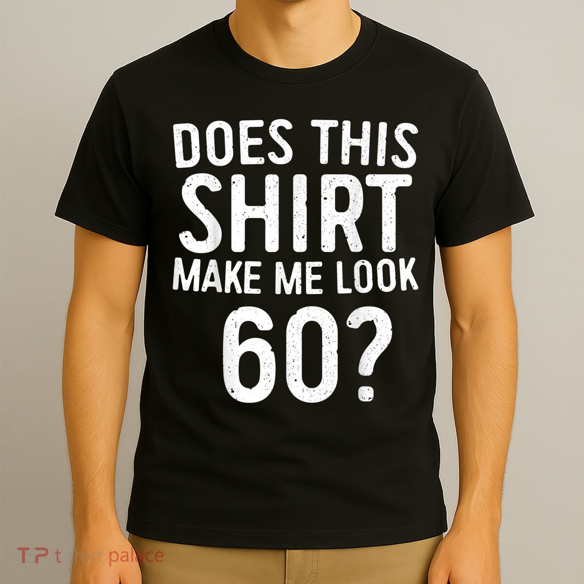Does This Shirt Make Me Look 60 60th Birthday Gift shirt T-Shirt