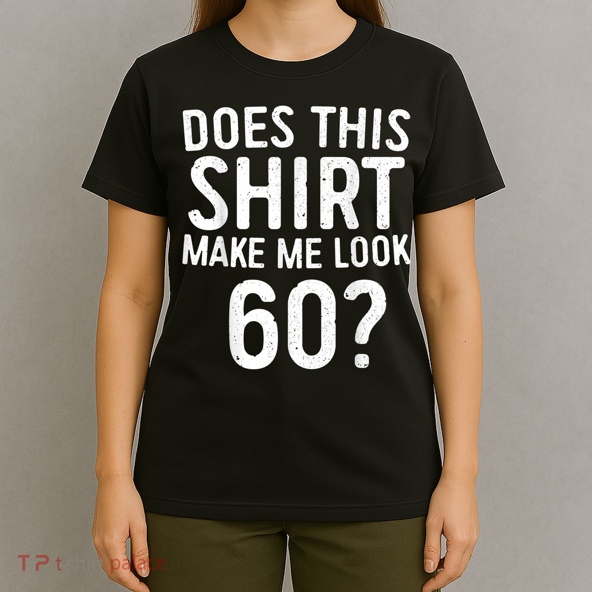 Does This Shirt Make Me Look 60 60th Birthday Gift shirt T-Shirt