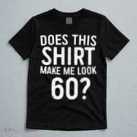 Does This Shirt Make Me Look 60 60th Birthday Gift shirt T-Shirt thumb 5