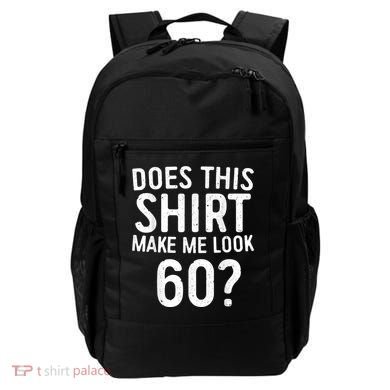 Does This Shirt Make Me Look 60 60th Birthday Gift shirt Backpack