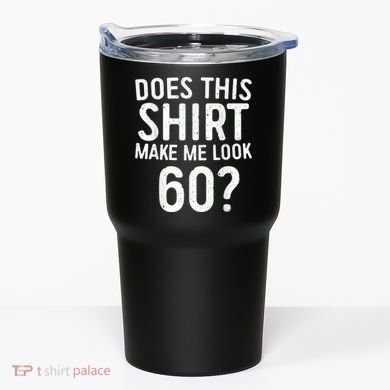 Does This Shirt Make Me Look 60 60th Birthday Gift shirt Tumbler