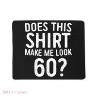 Does This Shirt Make Me Look 60 60th Birthday Gift shirt Mousepad thumb 0