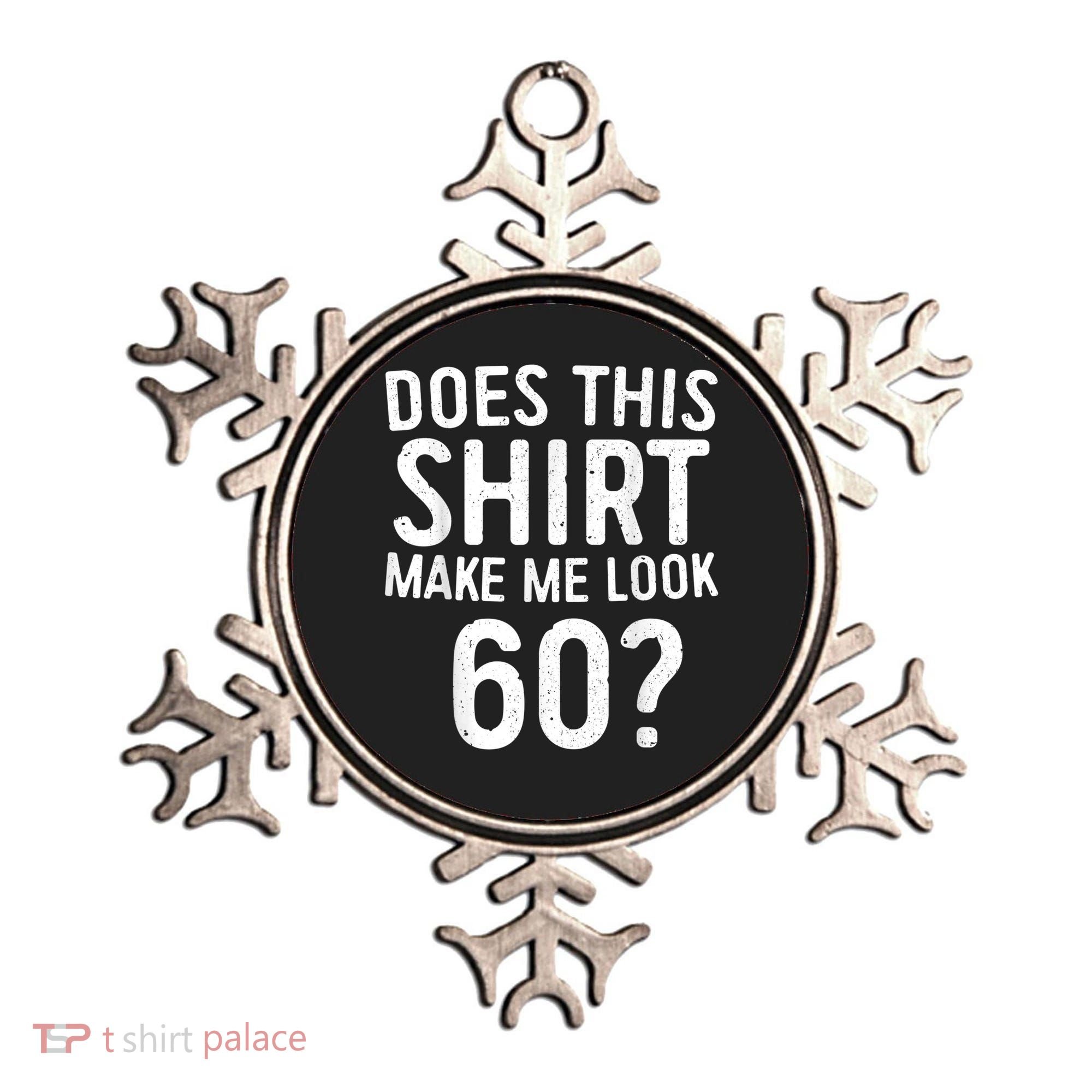 Does This Shirt Make Me Look 60 60th Birthday Gift shirt Ornament
