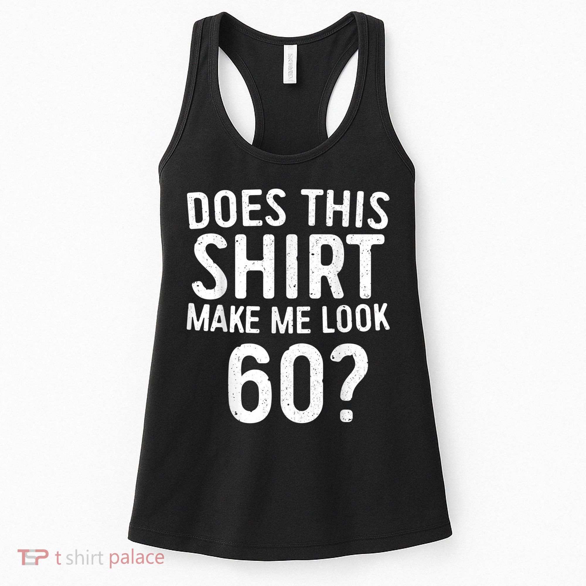 Does This Shirt Make Me Look 60 60th Birthday Gift shirt Women's Tank Top