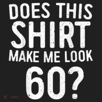Does This Shirt Make Me Look 60 60th Birthday Gift shirt Hat thumb 2