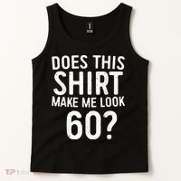 Does This Shirt Make Me Look 60 60th Birthday Gift shirt Tank Top thumb 2