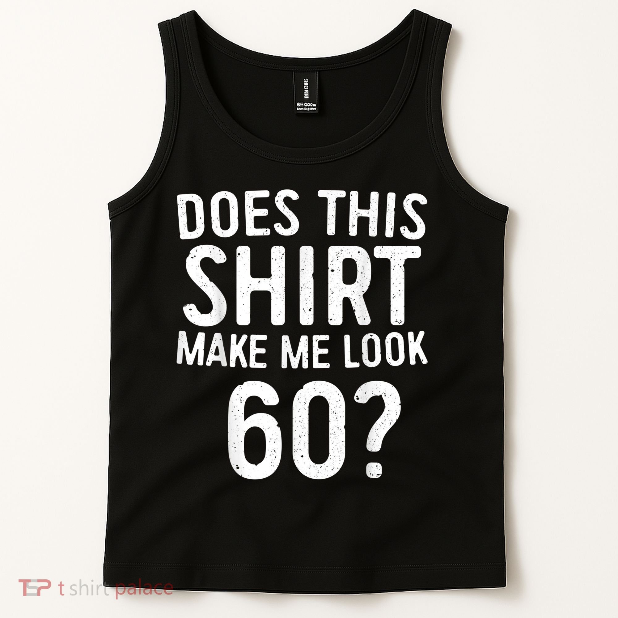 Does This Shirt Make Me Look 60 60th Birthday Gift shirt Tank Top