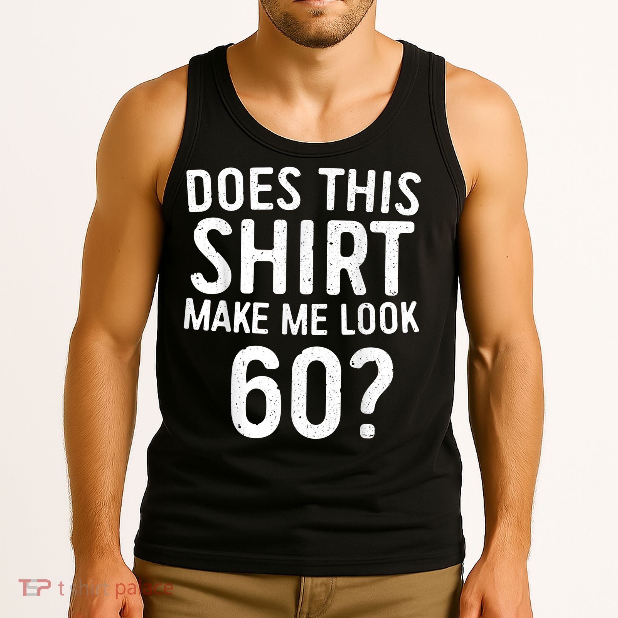 Does This Shirt Make Me Look 60 60th Birthday Gift shirt Tank Top
