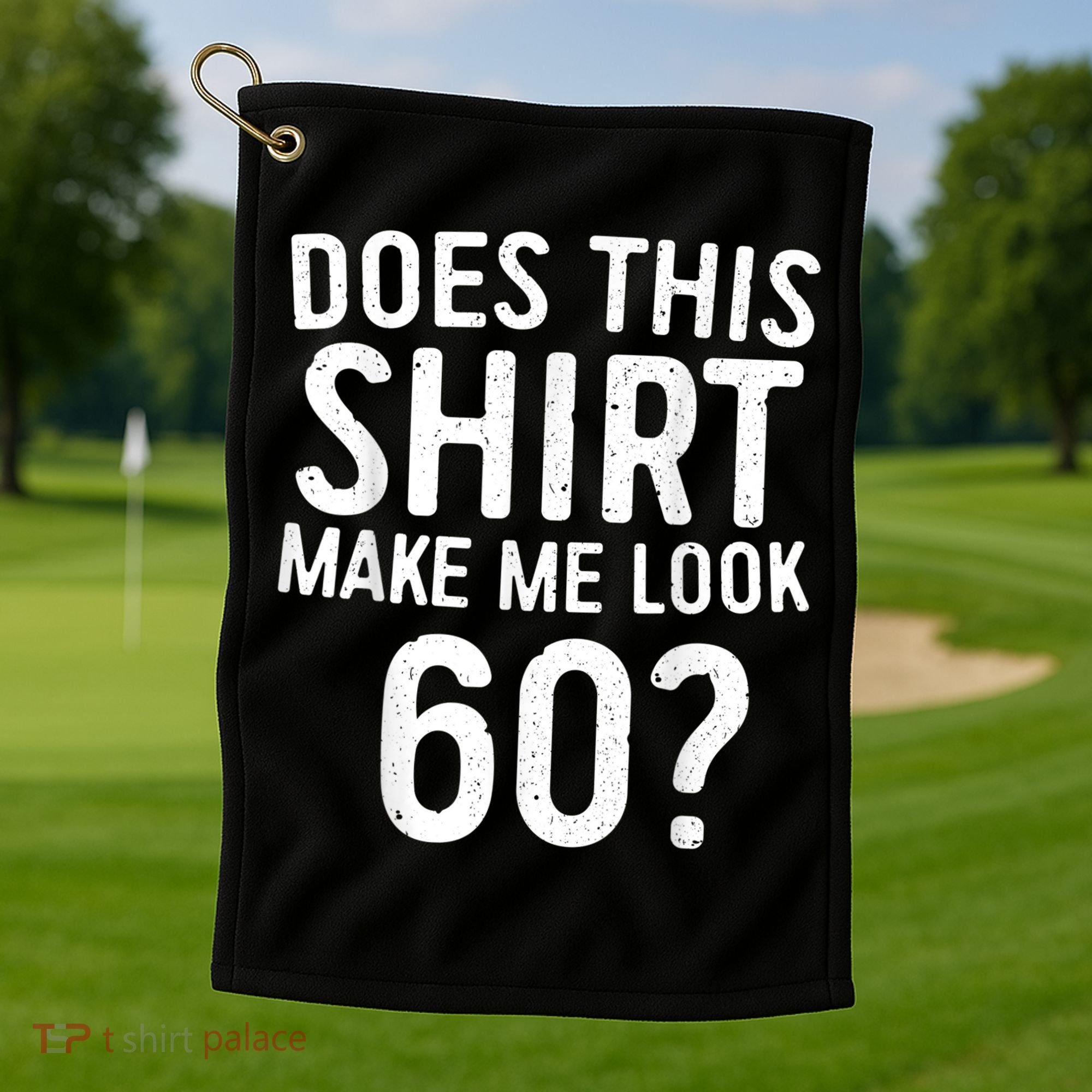 Does This Shirt Make Me Look 60 60th Birthday Gift shirt Golf Towel