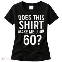 Does This Shirt Make Me Look 60 60th Birthday Gift shirt Women's T-Shirt thumb 0