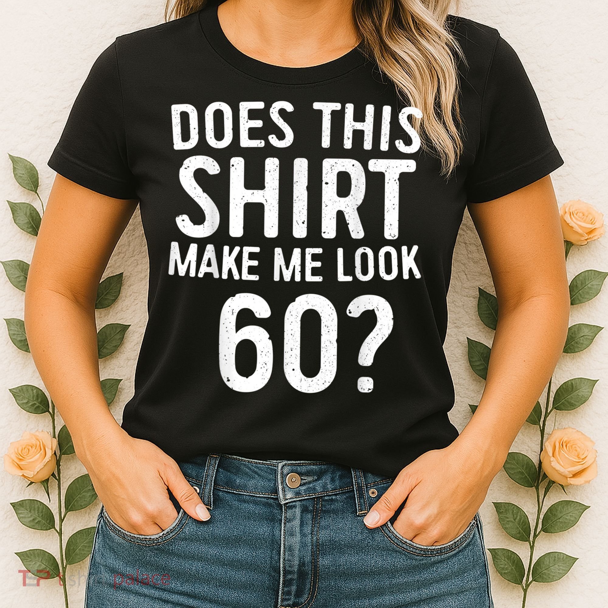Does This Shirt Make Me Look 60 60th Birthday Gift shirt Women's T-Shirt