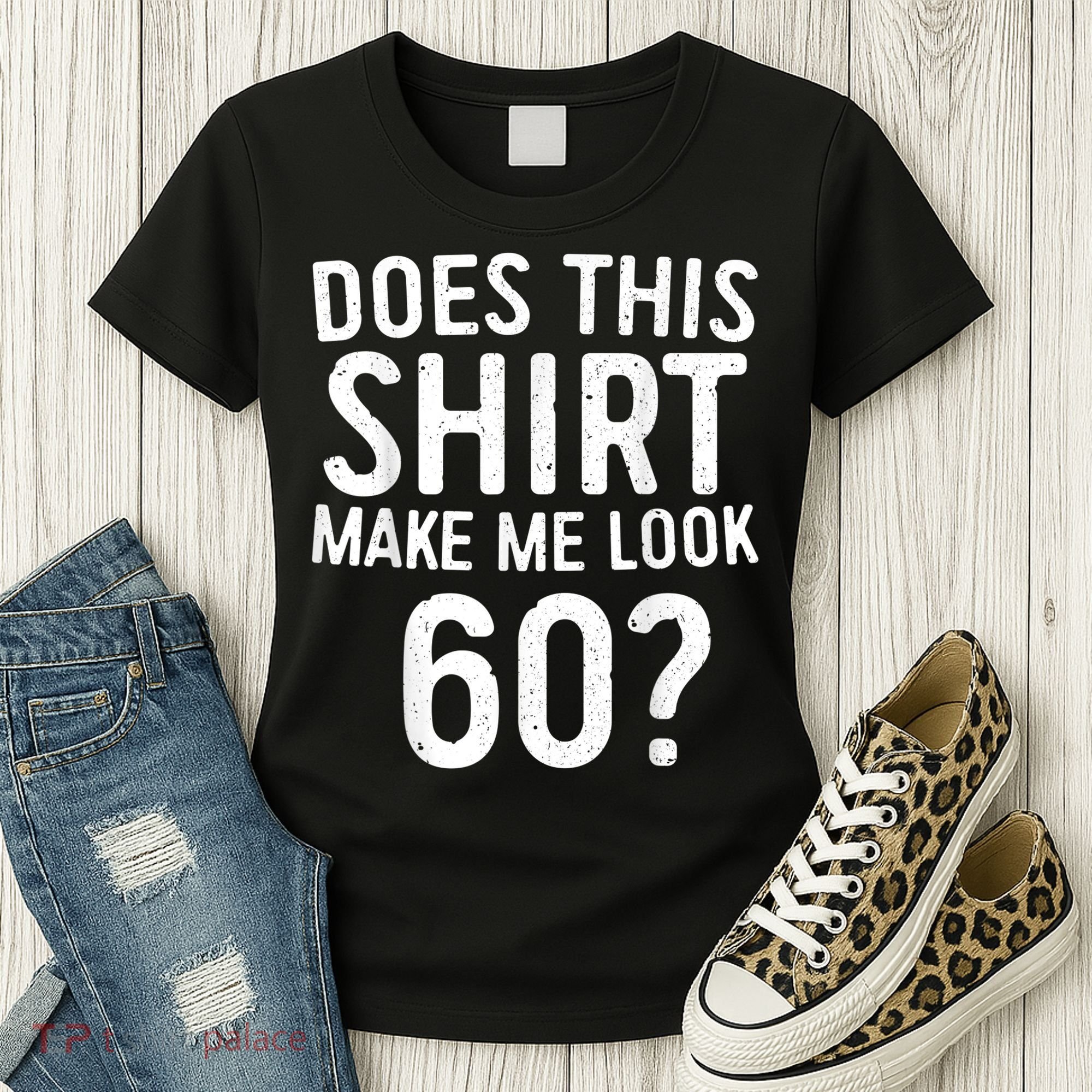 Does This Shirt Make Me Look 60 60th Birthday Gift shirt Women's T-Shirt