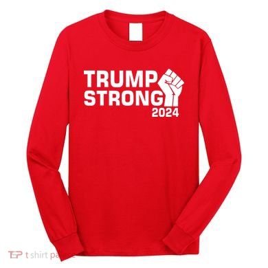Donald Trump Strong 2024 Long Sleeve Shirt