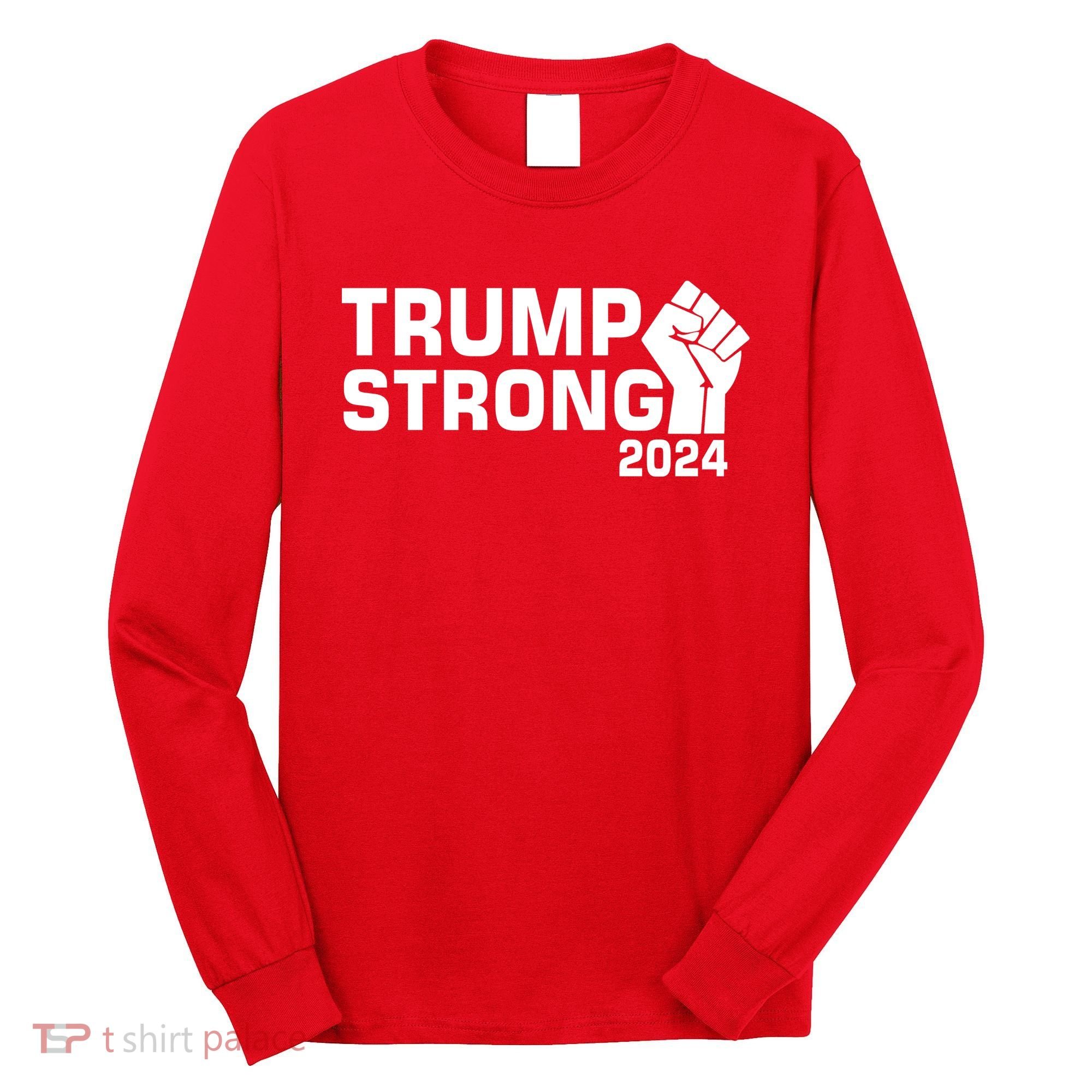 Donald Trump Strong 2024 Long Sleeve Shirt