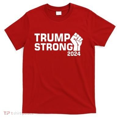 Donald Trump Strong 2024 T-Shirt