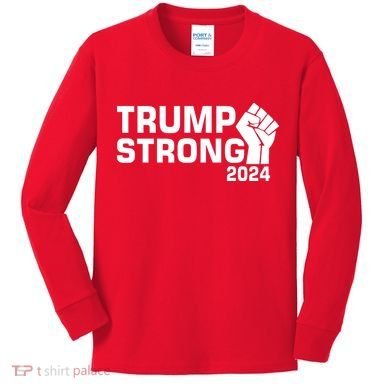 Donald Trump Strong 2024 Kids Long Sleeve Shirt