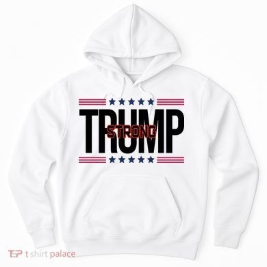 Donald Trump Strong Hoodie