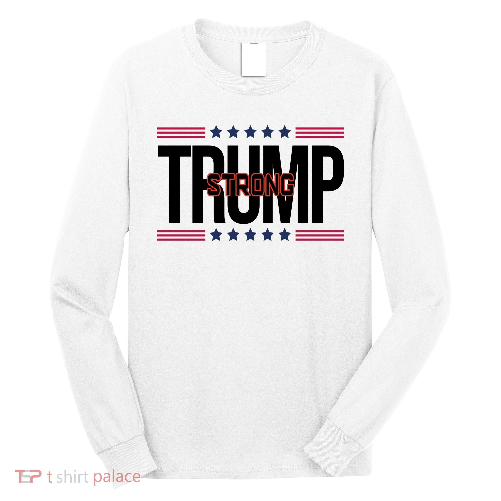 Donald Trump Strong Long Sleeve Shirt