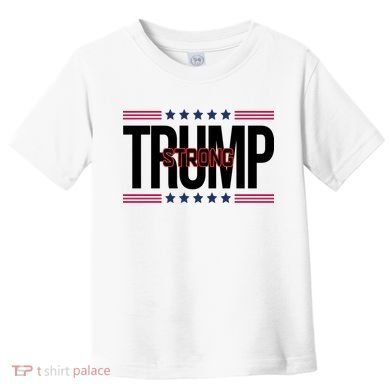 Donald Trump Strong Toddler T-Shirt