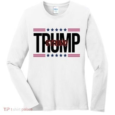 Donald Trump Strong Women's Long Sleeve Shirt
