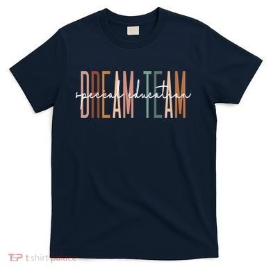 Dream Team Special Education Squad Special Education Teacher T-Shirt
