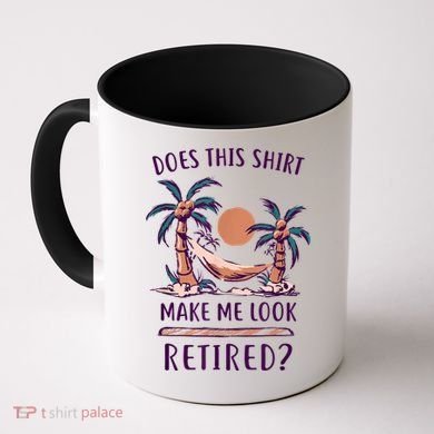 Does This Shirt Make Me Look Retired Funny Retirement Coffee Mug